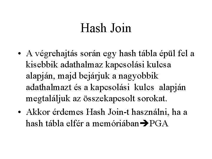 Hash Join • A végrehajtás során egy hash tábla épül fel a kisebbik adathalmaz