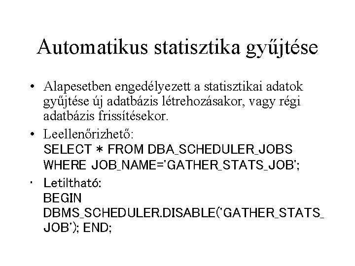 Automatikus statisztika gyűjtése • Alapesetben engedélyezett a statisztikai adatok gyűjtése új adatbázis létrehozásakor, vagy