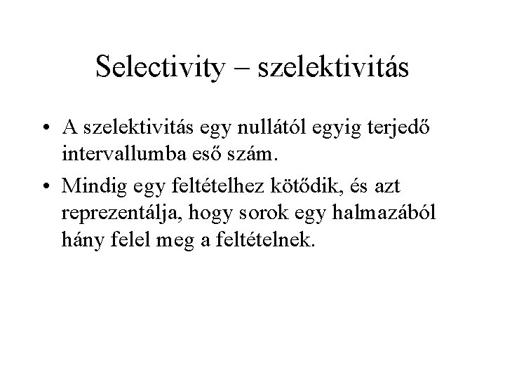 Selectivity – szelektivitás • A szelektivitás egy nullától egyig terjedő intervallumba eső szám. •