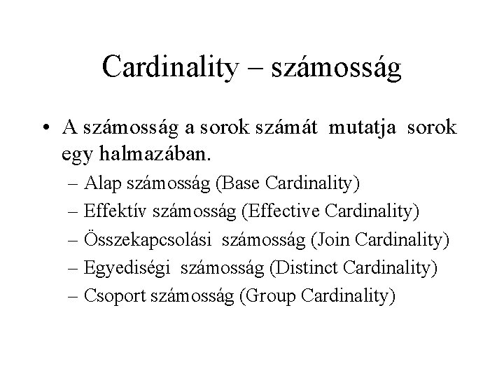 Cardinality – számosság • A számosság a sorok számát mutatja sorok egy halmazában. –