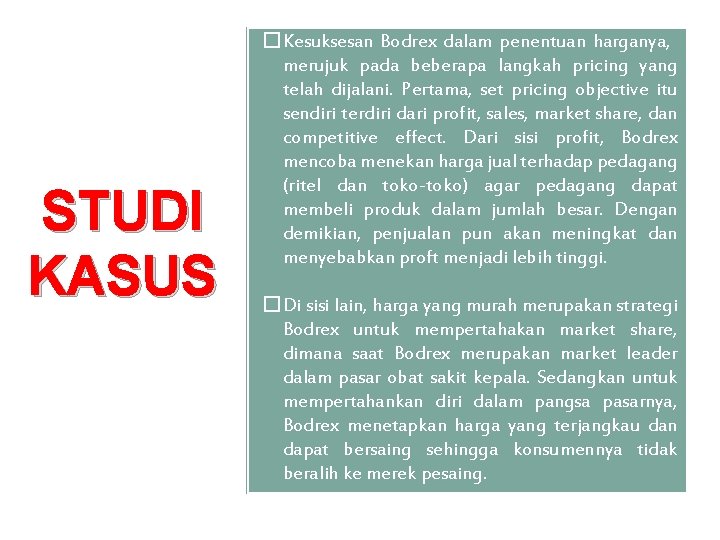 STUDI KASUS �Kesuksesan Bodrex dalam penentuan harganya, merujuk pada beberapa langkah pricing yang telah