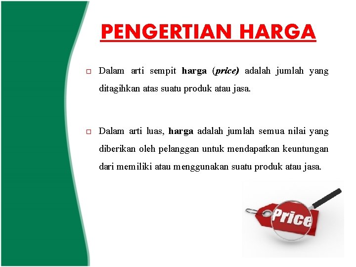 PENGERTIAN HARGA Dalam arti sempit harga (price) adalah jumlah yang ditagihkan atas suatu produk