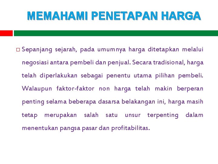 MEMAHAMI PENETAPAN HARGA � Sepanjang sejarah, pada umumnya harga ditetapkan melalui negosiasi antara pembeli