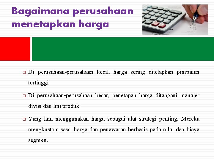 Bagaimana perusahaan menetapkan harga � Di perusahaan-perusahaan kecil, harga sering ditetapkan pimpinan tertinggi. �
