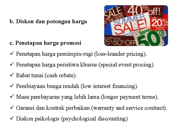 b. Diskon dan potongan harga c. Penetapan harga promosi ü Penetapan harga pemimpin-rugi (loss-leaader