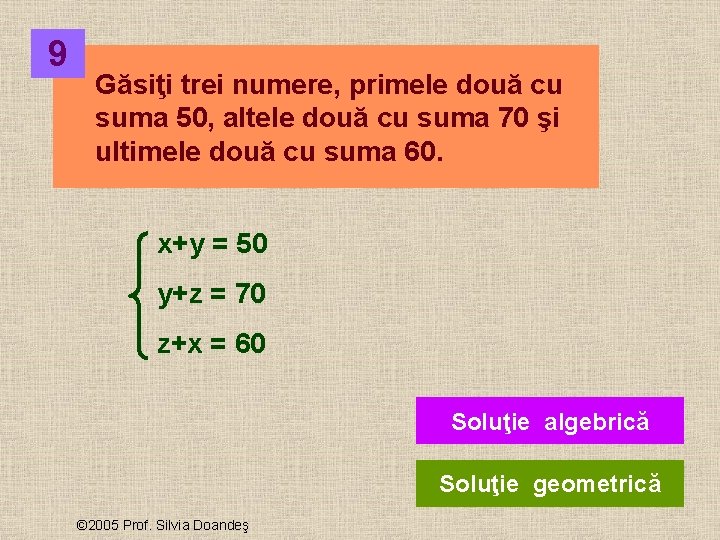 9 Găsiţi trei numere, primele două cu suma 50, altele două cu suma 70