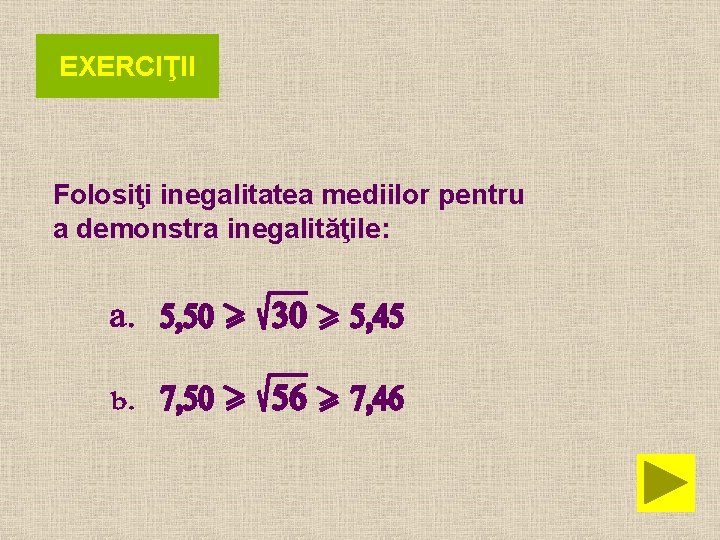 EXERCIŢII Folosiţi inegalitatea mediilor pentru a demonstra inegalităţile: 