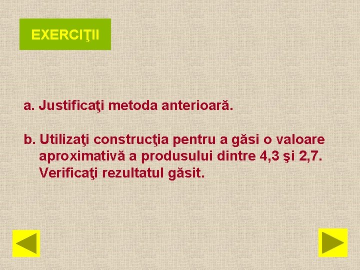 EXERCIŢII a. Justificaţi metoda anterioară. b. Utilizaţi construcţia pentru a găsi o valoare aproximativă