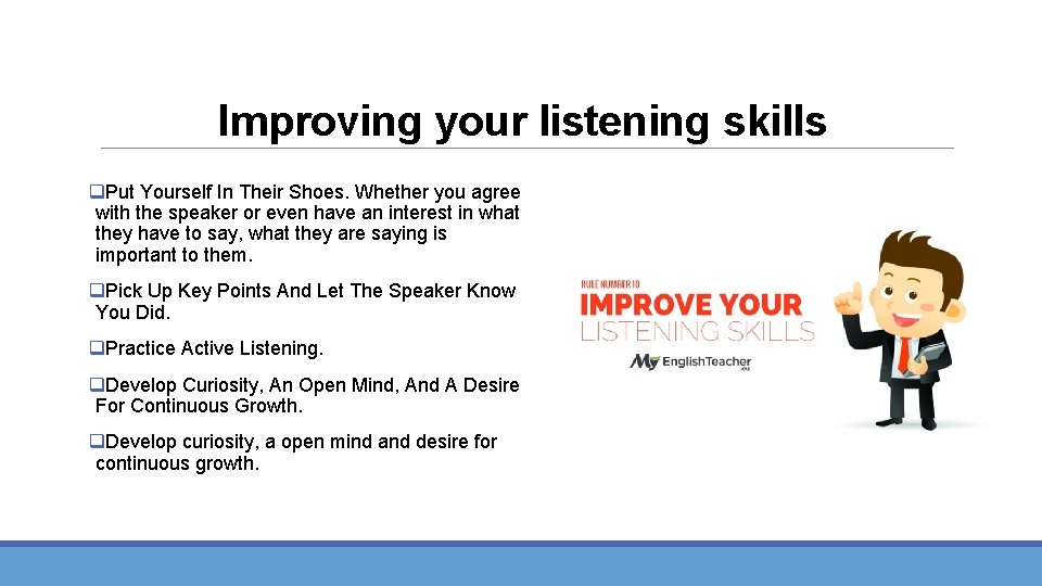 Improving your listening skills q. Put Yourself In Their Shoes. Whether you agree with