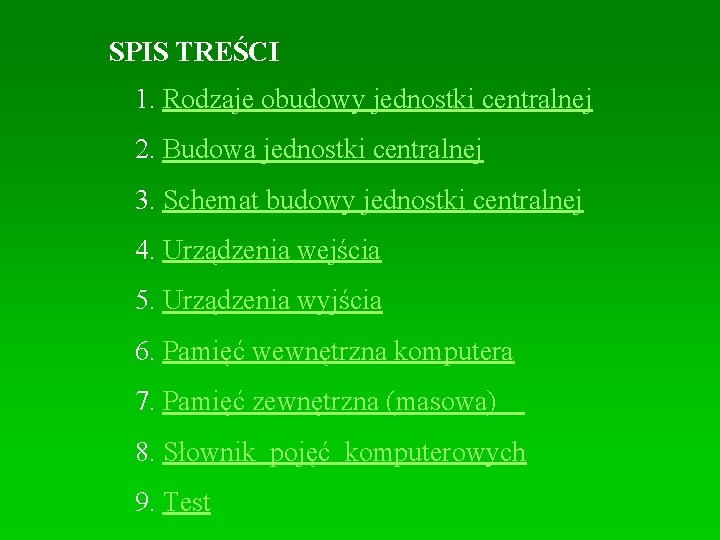 SPIS TREŚCI 1. Rodzaje obudowy jednostki centralnej 2. Budowa jednostki centralnej 3. Schemat budowy