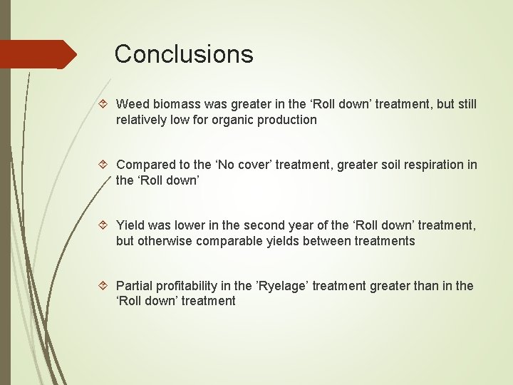 Conclusions Weed biomass was greater in the ‘Roll down’ treatment, but still relatively low