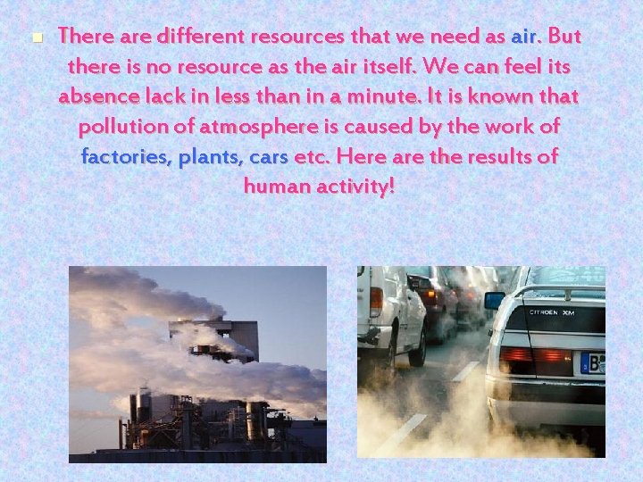 n There are different resources that we need as air. But there is no