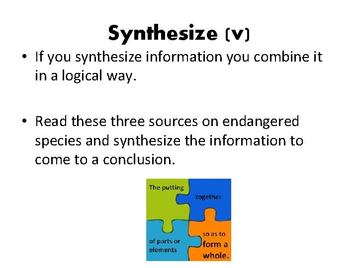 Synthesize (v) • If you synthesize information you combine it in a logical way.