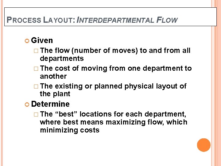 PROCESS LAYOUT: INTERDEPARTMENTAL FLOW Given � The flow (number of moves) to and from PROCESS LAYOUT: INTERDEPARTMENTAL FLOW Given � The flow (number of moves) to and from