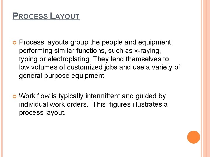 PROCESS LAYOUT Process layouts group the people and equipment performing similar functions, such as PROCESS LAYOUT Process layouts group the people and equipment performing similar functions, such as