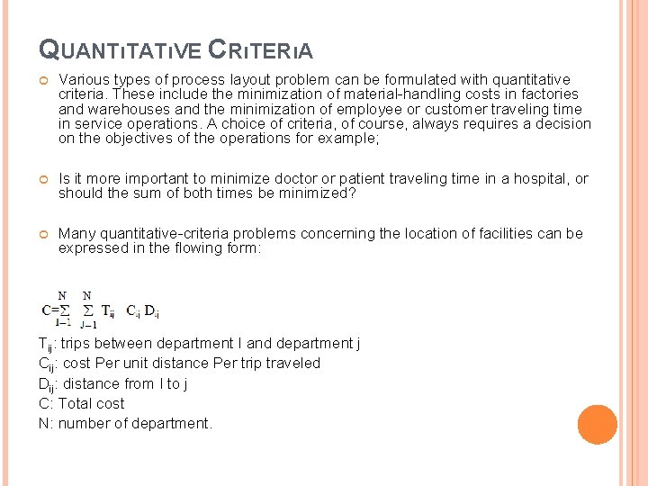 QUANTıTATıVE CRıTERıA Various types of process layout problem can be formulated with quantitative criteria. QUANTıTATıVE CRıTERıA Various types of process layout problem can be formulated with quantitative criteria.