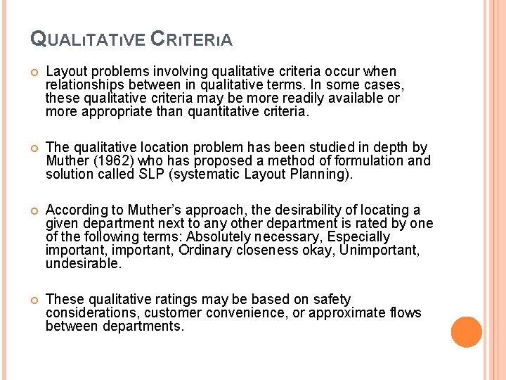 QUALıTATıVE CRıTERıA Layout problems involving qualitative criteria occur when relationships between in qualitative terms. QUALıTATıVE CRıTERıA Layout problems involving qualitative criteria occur when relationships between in qualitative terms.