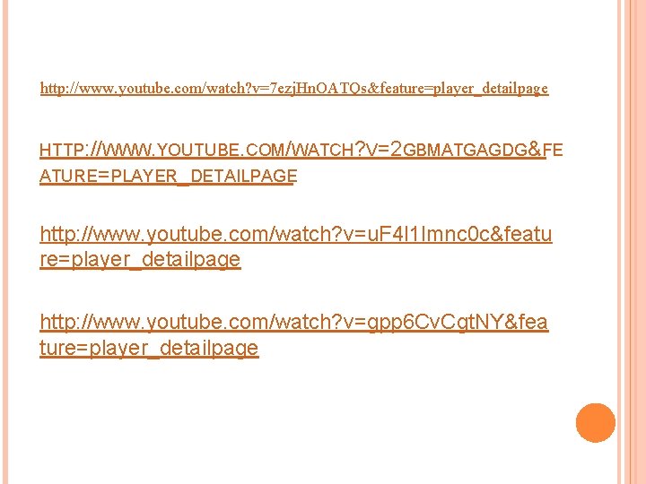 http: //www. youtube. com/watch? v=7 ezj. Hn. OATQs&feature=player_detailpage HTTP: //WWW. YOUTUBE. COM/WATCH? V=2 GBMATGAGDG&FE http: //www. youtube. com/watch? v=7 ezj. Hn. OATQs&feature=player_detailpage HTTP: //WWW. YOUTUBE. COM/WATCH? V=2 GBMATGAGDG&FE