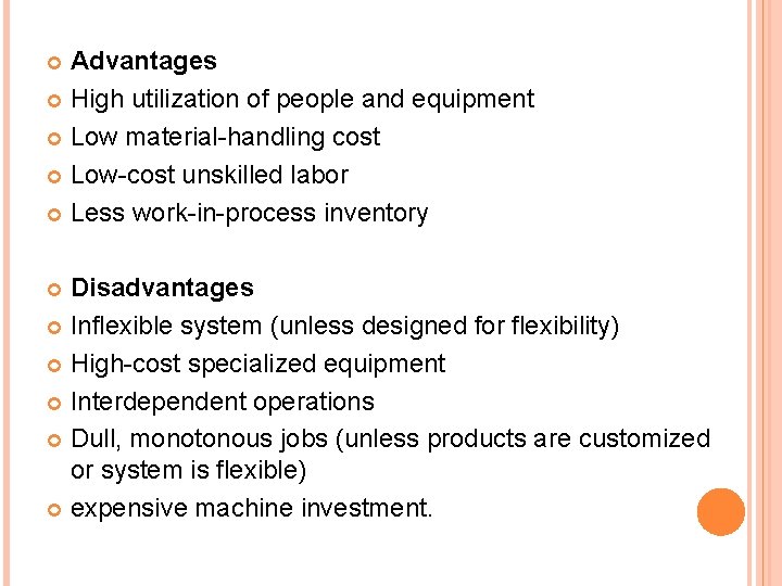 Advantages High utilization of people and equipment Low material-handling cost Low-cost unskilled labor Less Advantages High utilization of people and equipment Low material-handling cost Low-cost unskilled labor Less
