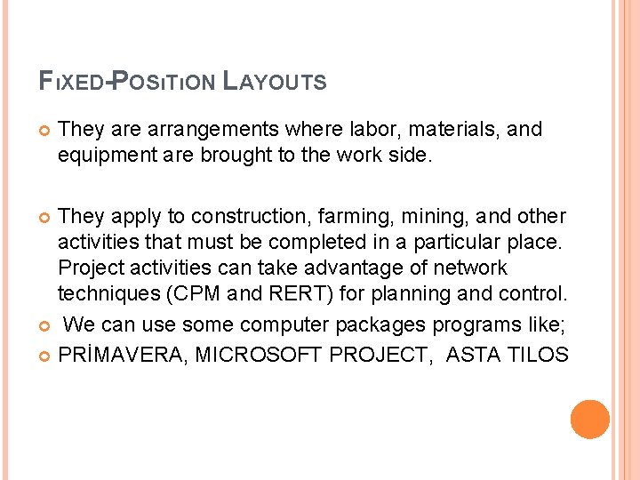 FıXED-POSıTıON LAYOUTS They are arrangements where labor, materials, and equipment are brought to the FıXED-POSıTıON LAYOUTS They are arrangements where labor, materials, and equipment are brought to the