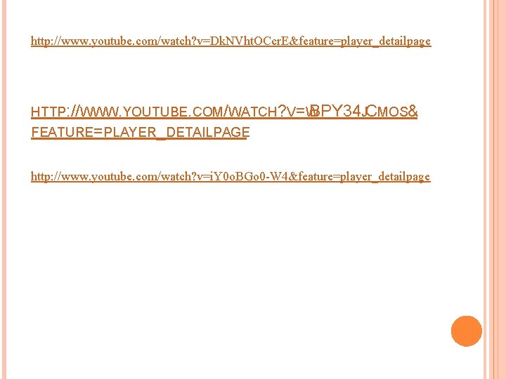 http: //www. youtube. com/watch? v=Dk. NVht. OCcr. E&feature=player_detailpage HTTP: //WWW. YOUTUBE. COM/WATCH? V=W BPY http: //www. youtube. com/watch? v=Dk. NVht. OCcr. E&feature=player_detailpage HTTP: //WWW. YOUTUBE. COM/WATCH? V=W BPY