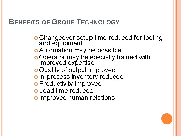 BENEFıTS OF GROUP TECHNOLOGY Changeover setup time reduced for tooling and equipment Automation may BENEFıTS OF GROUP TECHNOLOGY Changeover setup time reduced for tooling and equipment Automation may