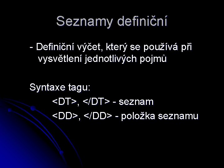 Seznamy definiční - Definiční výčet, který se používá při vysvětlení jednotlivých pojmů Syntaxe tagu: