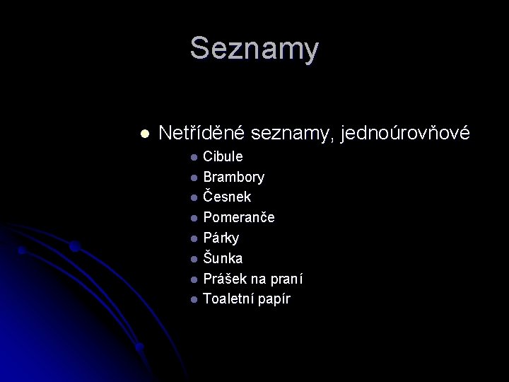 Seznamy l Netříděné seznamy, jednoúrovňové Cibule l Brambory l Česnek l Pomeranče l Párky