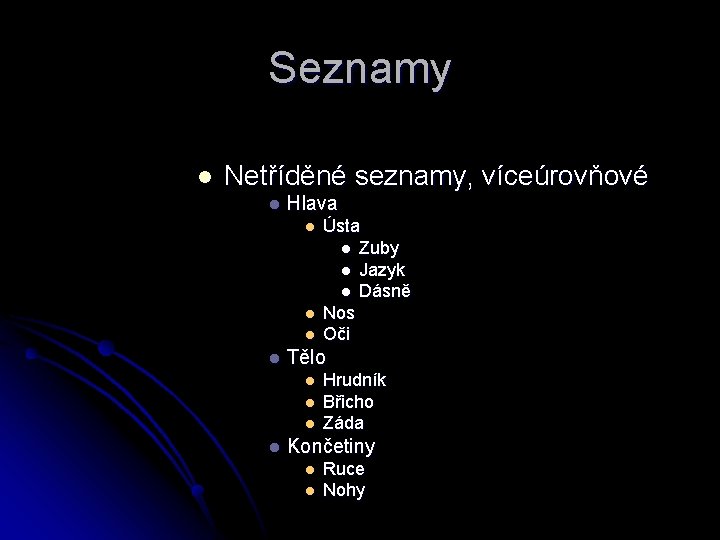 Seznamy l Netříděné seznamy, víceúrovňové l Hlava l l Tělo l l Ústa l