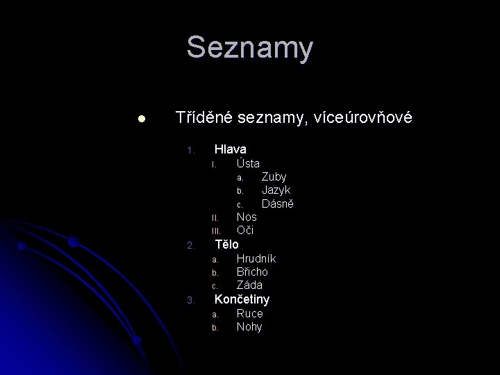 Seznamy l Tříděné seznamy, víceúrovňové 1. Hlava I. Ústa a. b. c. II. III.