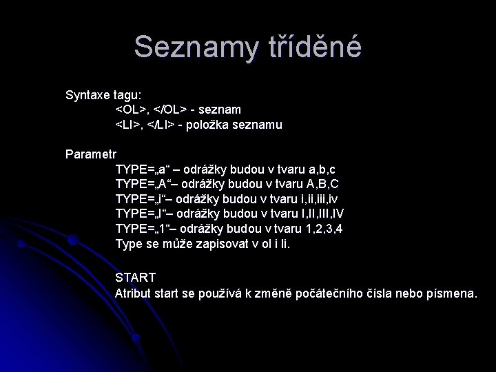 Seznamy tříděné Syntaxe tagu: <OL>, </OL> - seznam <LI>, </LI> - položka seznamu Parametr