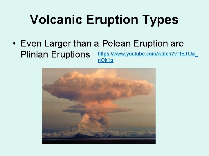 Volcanic Eruption Types • Even Larger than a Pelean Eruption are Plinian Eruptions https: