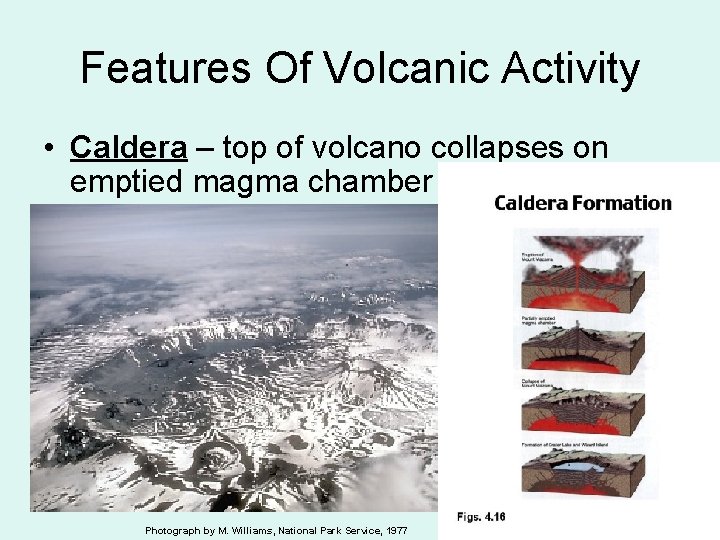 Features Of Volcanic Activity • Caldera – top of volcano collapses on emptied magma