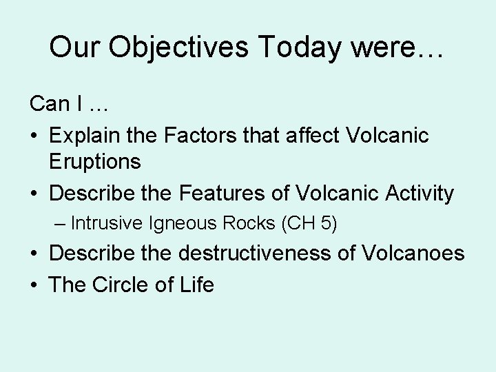 Our Objectives Today were… Can I … • Explain the Factors that affect Volcanic
