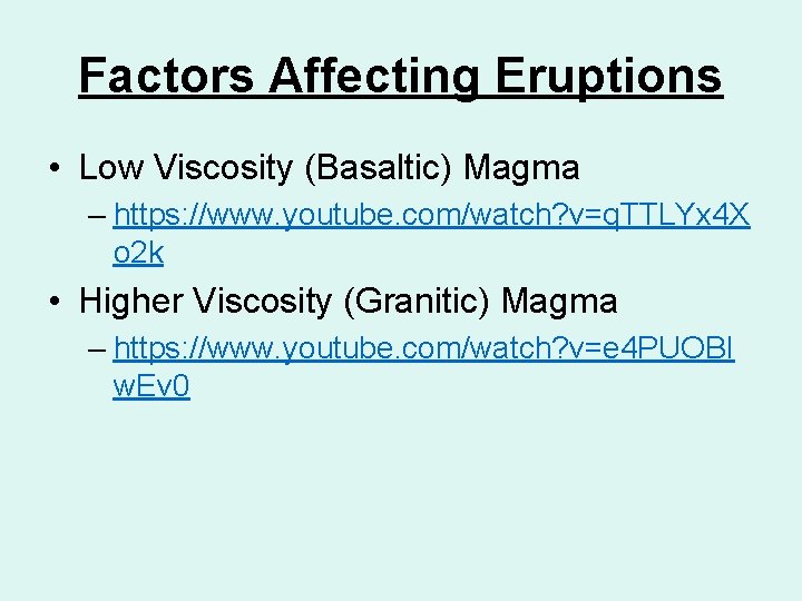 Factors Affecting Eruptions • Low Viscosity (Basaltic) Magma – https: //www. youtube. com/watch? v=q.