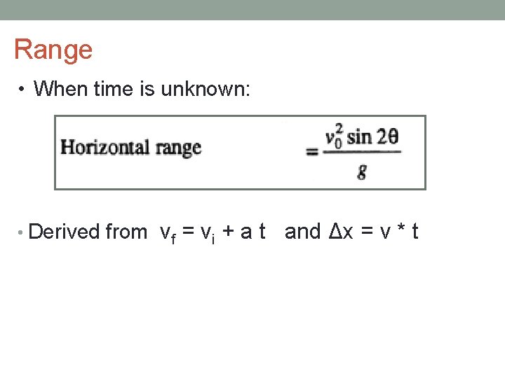 Range • When time is unknown: • Derived from vf = vi + a Range • When time is unknown: • Derived from vf = vi + a