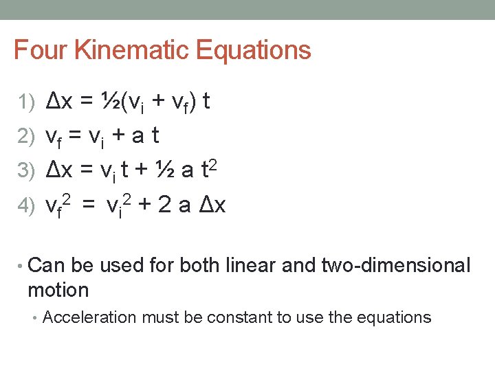 Four Kinematic Equations 1) Δx = ½(vi + vf) t 2) vf = vi Four Kinematic Equations 1) Δx = ½(vi + vf) t 2) vf = vi