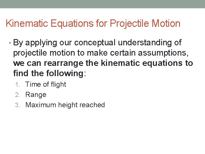 Kinematic Equations for Projectile Motion • By applying our conceptual understanding of projectile motion Kinematic Equations for Projectile Motion • By applying our conceptual understanding of projectile motion
