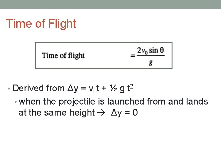 Time of Flight • Derived from Δy = vi t + ½ g t Time of Flight • Derived from Δy = vi t + ½ g t