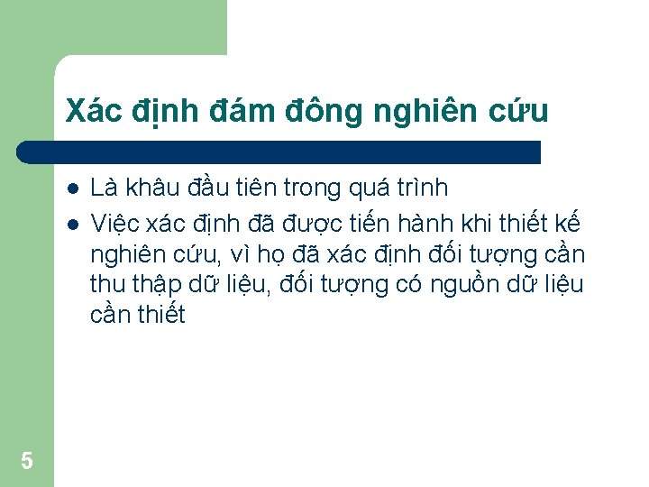 Xác định đám đông nghiên cứu l l 5 Là khâu đầu tiên trong