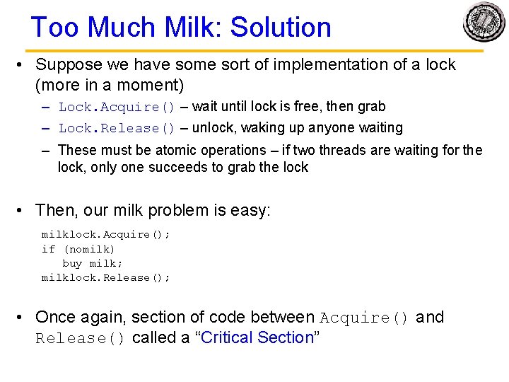 Too Much Milk: Solution • Suppose we have some sort of implementation of a
