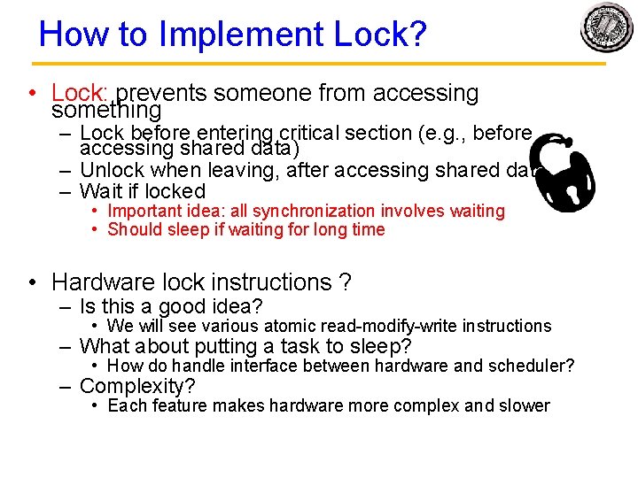 How to Implement Lock? • Lock: prevents someone from accessing something – Lock before