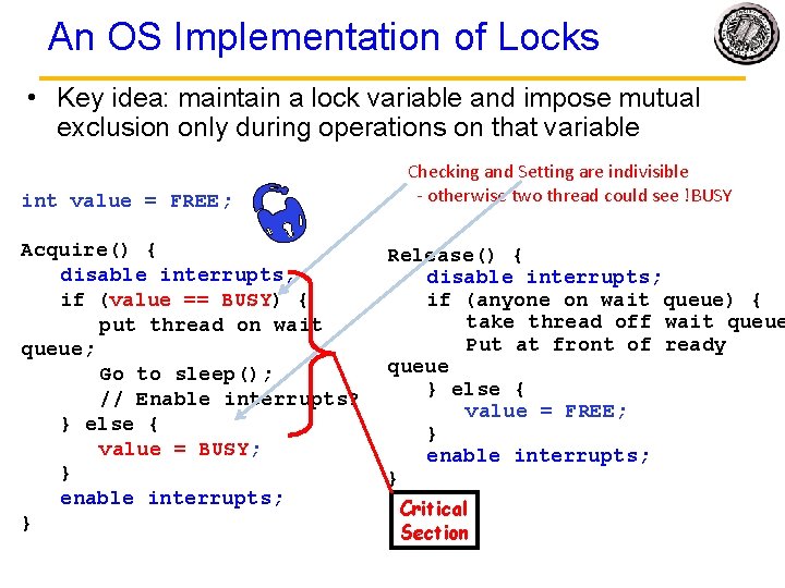 An OS Implementation of Locks • Key idea: maintain a lock variable and impose