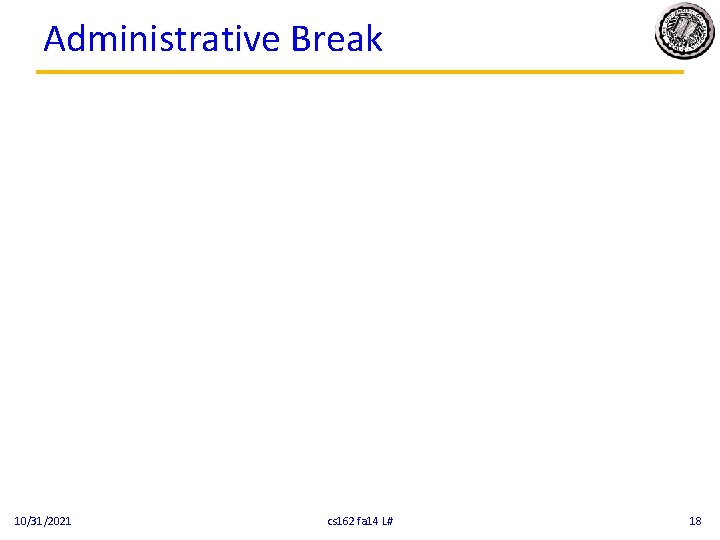 Administrative Break 10/31/2021 cs 162 fa 14 L# 18 