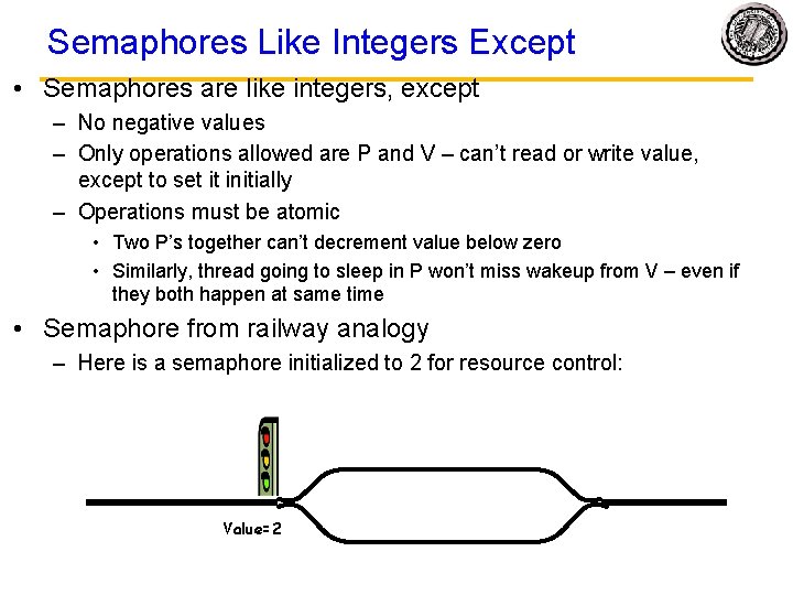 Semaphores Like Integers Except • Semaphores are like integers, except – No negative values
