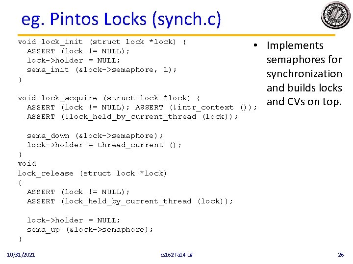 eg. Pintos Locks (synch. c) void lock_init (struct lock *lock) { ASSERT (lock !=