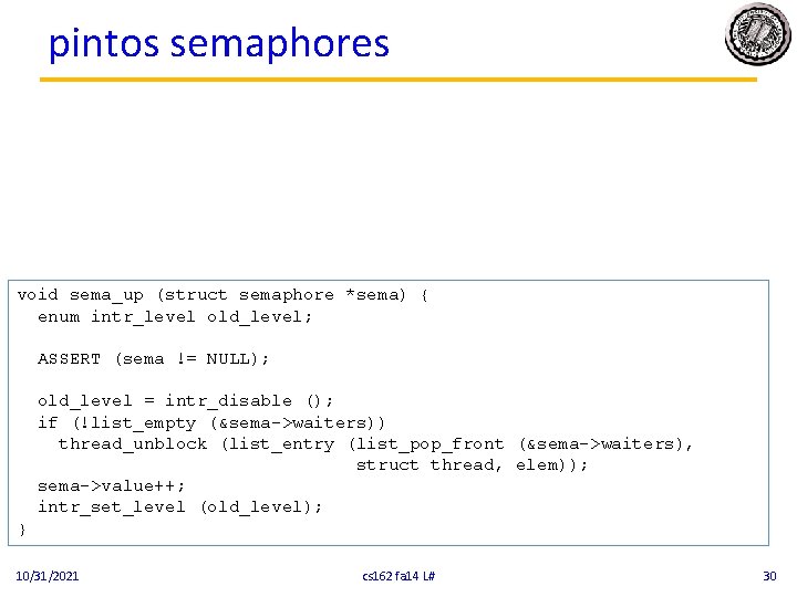 pintos semaphores void sema_up (struct semaphore *sema) { enum intr_level old_level; ASSERT (sema !=