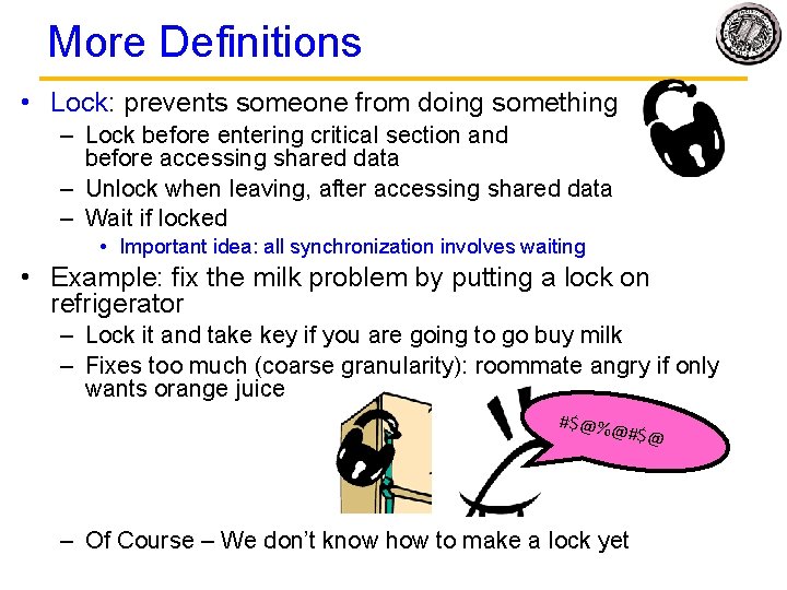 More Definitions • Lock: prevents someone from doing something – Lock before entering critical