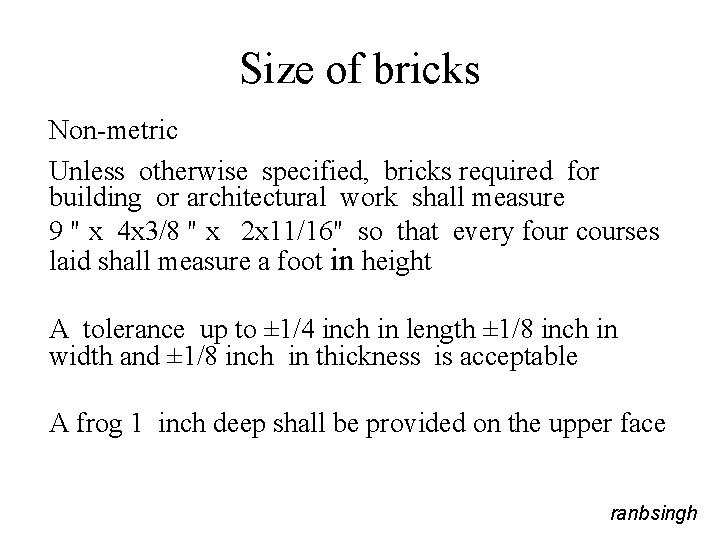 Size of bricks Non-metric Unless otherwise specified, bricks required for building or architectural work