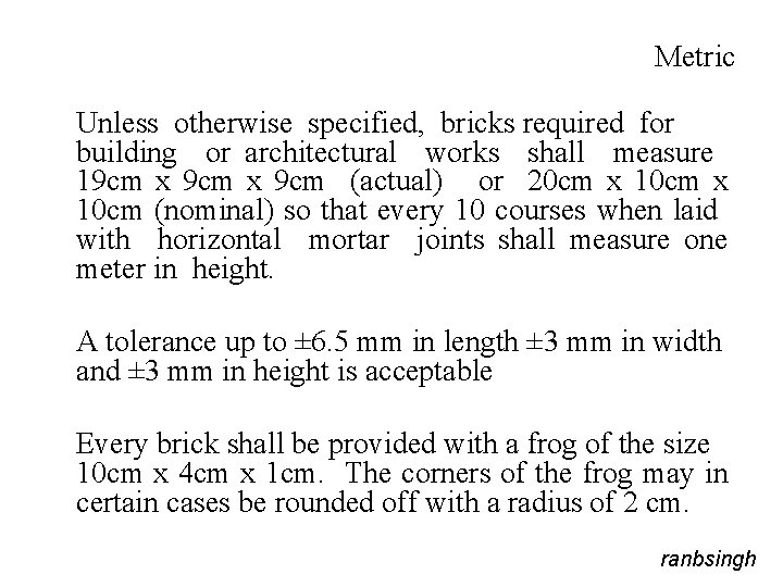 Metric Unless otherwise specified, bricks required for building or architectural works shall measure 19